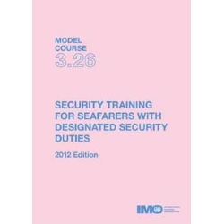 Security Training for Seafarers with designated Security Duties, 2012 Ed.